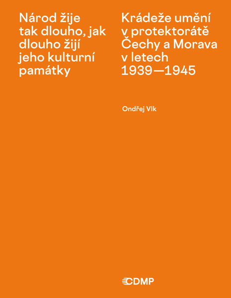 A nation lives as long as its cultural monuments live.  Loot of art in the Protectorate of Bohemia and Moravia in the years 1939–1945. Form, Course, Context