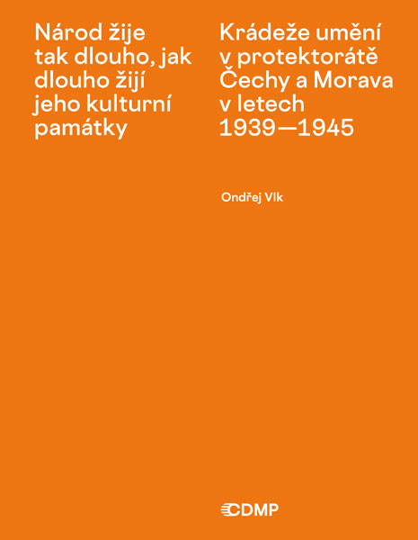 Národ žije tak dlouho, jak dlouho žijí jeho kulturní památky. Krádeže umění v protektorátě Čechy a Morava v letech 1939–1945. Podoba, průběh, souvislosti